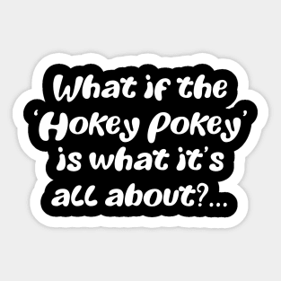 What if the hokey pokey Sticker